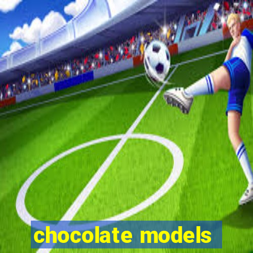 chocolate models